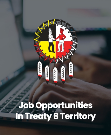 Click here to explore job opportunities in Treaty 8 Territory
